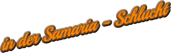 in der Samaria - Schlucht