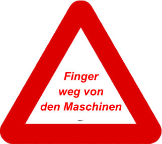 Finger weg von  den Maschinen