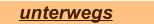 unterwegs
