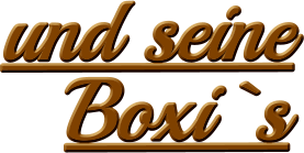 und seine  Boxi`s